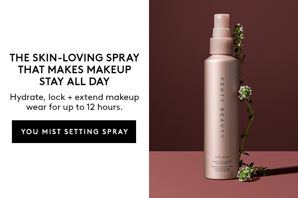 THE SKIN-LOVING SPRAY THAT MAKES MAKEUP STAY ALL DAY Hydrate, lock + extend makeup wear for up to 12 hours. YOU MIST SETTING SPRAY