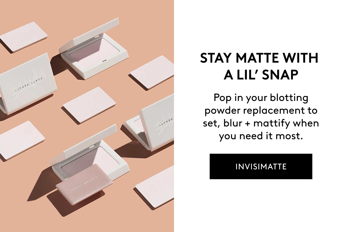 STAY MATTE WITH A LIL' SNAP Pop in your blotting powder replacement to set, blur + mattify when you need it most. INVISIMATTE
