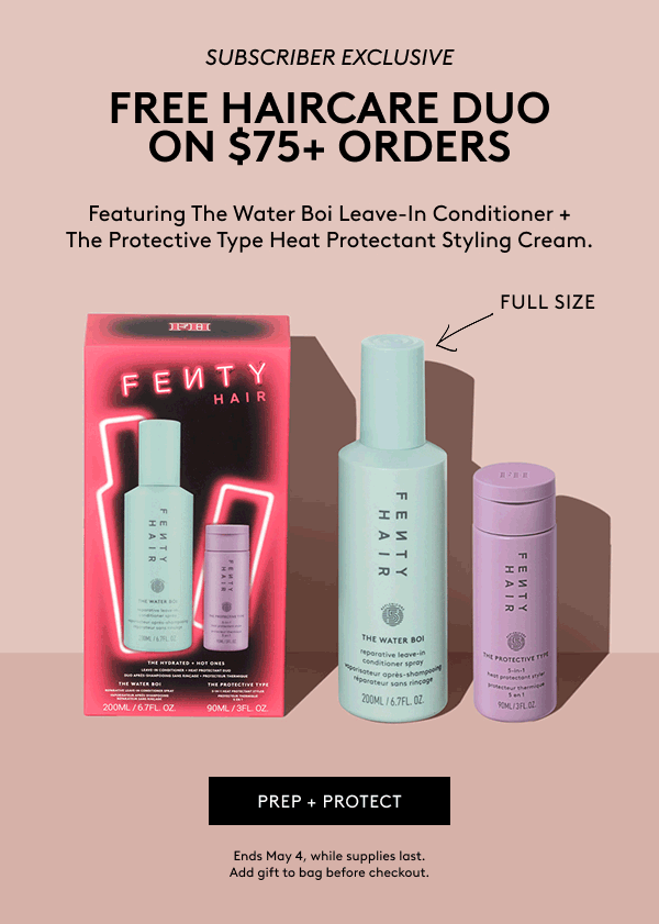 SUBSCRIBER EXCLUSIVE TODAY ONLY FREE HAIRCARE DUO ON $75+ ORDERS Featuring The Water Boi Leave-In Conditioner + The Protective Type Heat Protectant Styling Cream. FULL SIZE WATERBOI PREP+PROTECT Ends May 4, while supplies last. Add gift to bag before checkout.