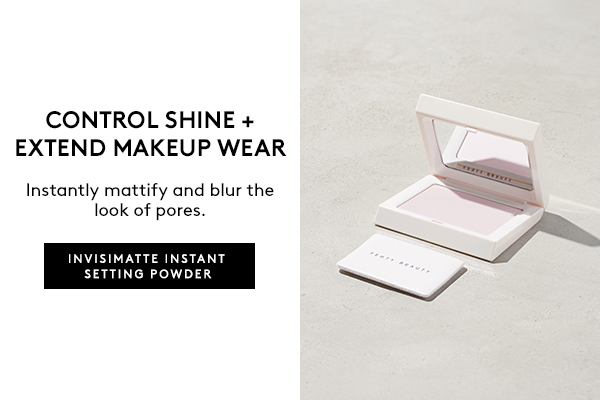 CONTROL SHINE + EXTEND MAKEUP WEAR Instantly mattify and blur the look of pores. INVISIMATTE INSTANT SETTING POWDER