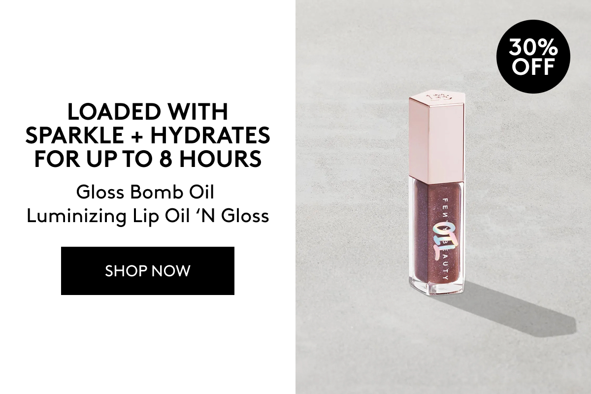 30% OFF LOADED WITH SPARKLE + HYDRATES FOR UP TO 8 HOURS Gloss Bomb Oil Luminizing Lip Oil 'N Gloss SHOP NOW