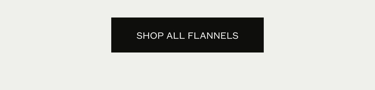 SHOP ALL FLANNELS