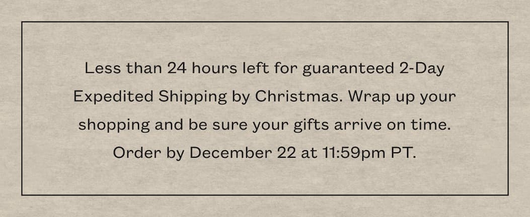 Less than 24 Hours for guaranteed 2 day shipping. 