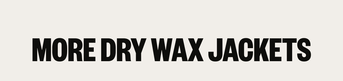 More Dry Wax Jackets
