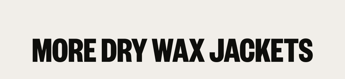 More Dry Wax Jackets