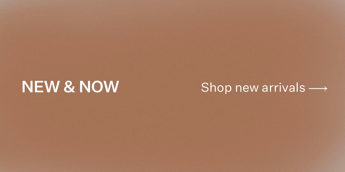New & Now | Shop New Arrivals