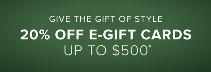 The Gift of Style 20% Off E-Gift Cards Up to $500
