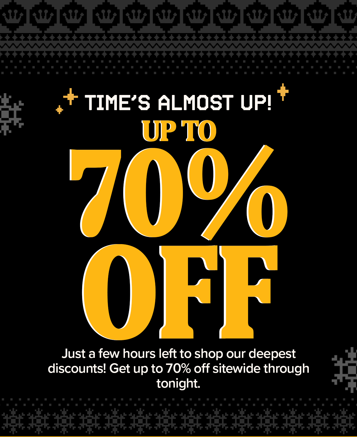 Final Hours! Save Up to 70% Sitewide