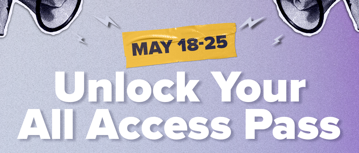 Unlock your all access pass
