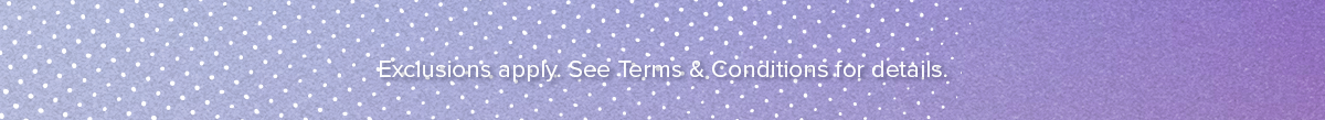 Exclusions apply. See Terms & Conditions for details.