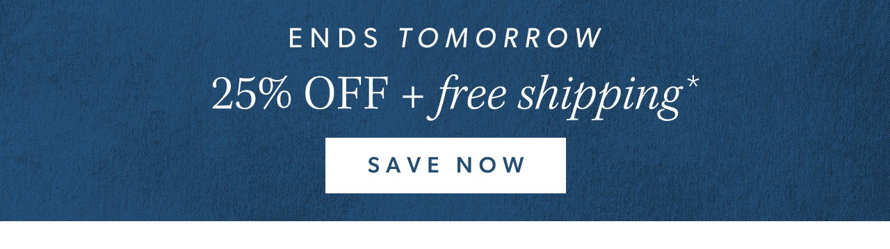 Ends tomorrow. 25% off + free shipping. Save Now