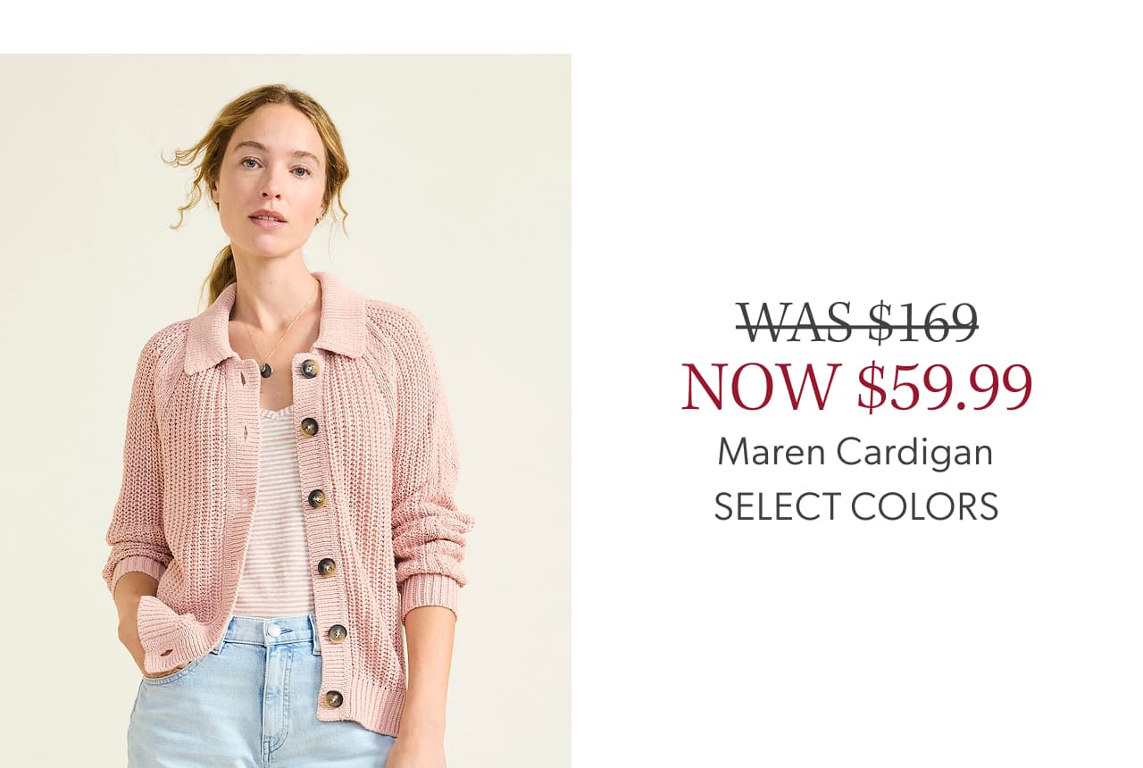 WAS $169 NOW $59.99 Maren Cardigan. Select colors.
