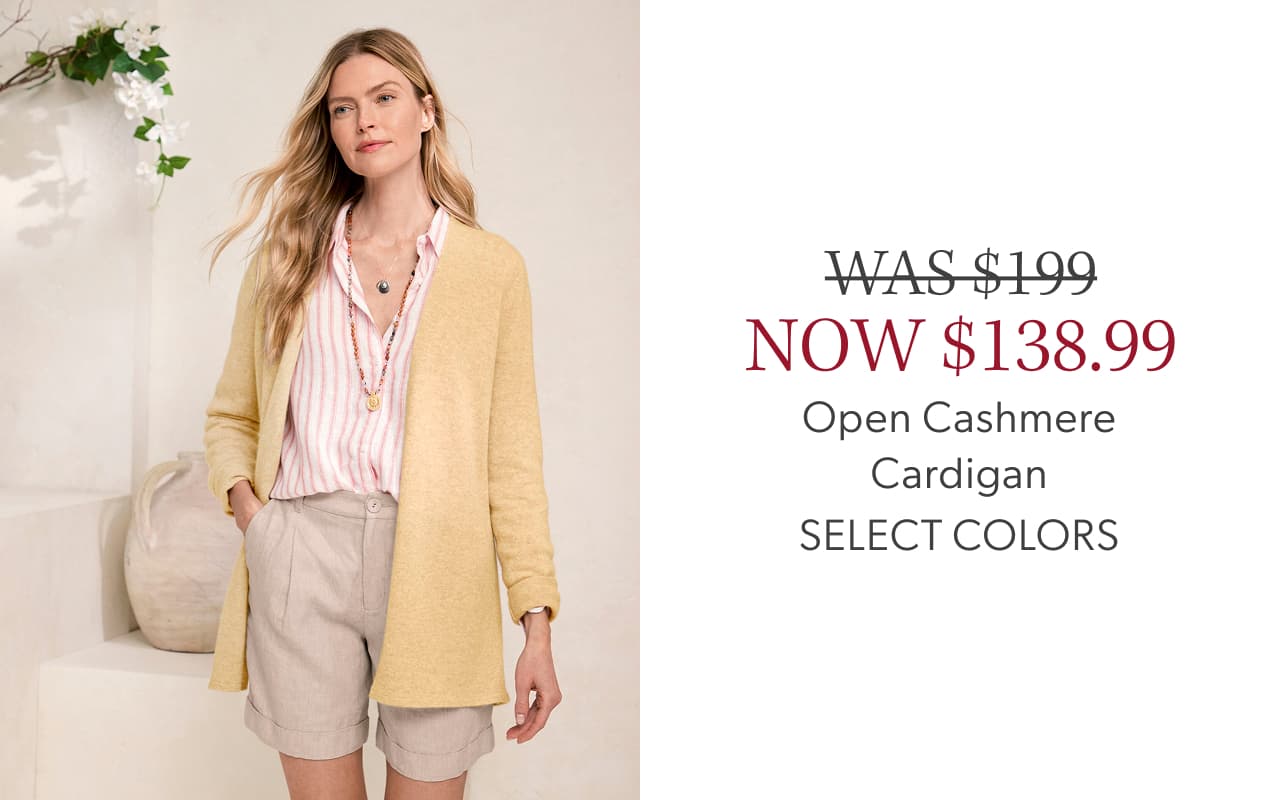 WAS $199 NOW $138.99 Open Cashmere Cardigan. Select colors. 