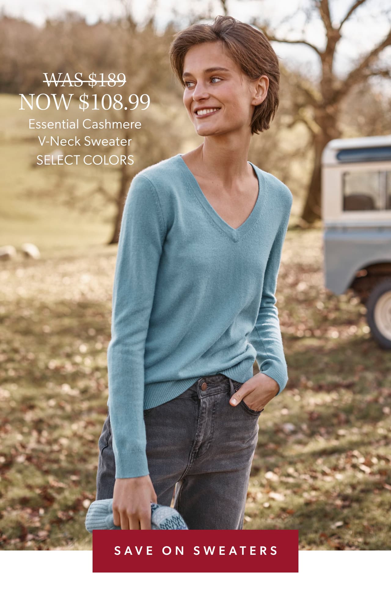 WAS $189 NOW $108.99. Essential Cashmere V-Neck Sweater. Select colors. Save on sweaters.