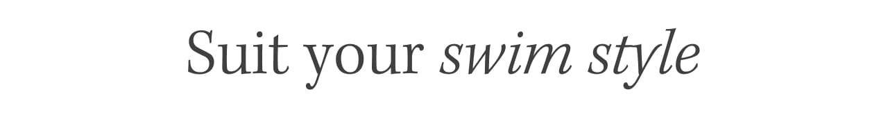 Suit your swim style