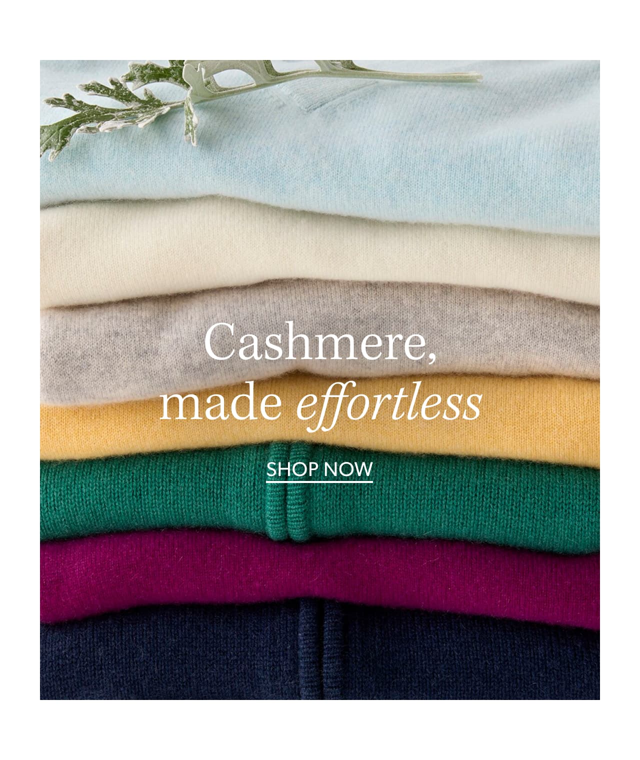 Cashmere, made effortless. Shop now.