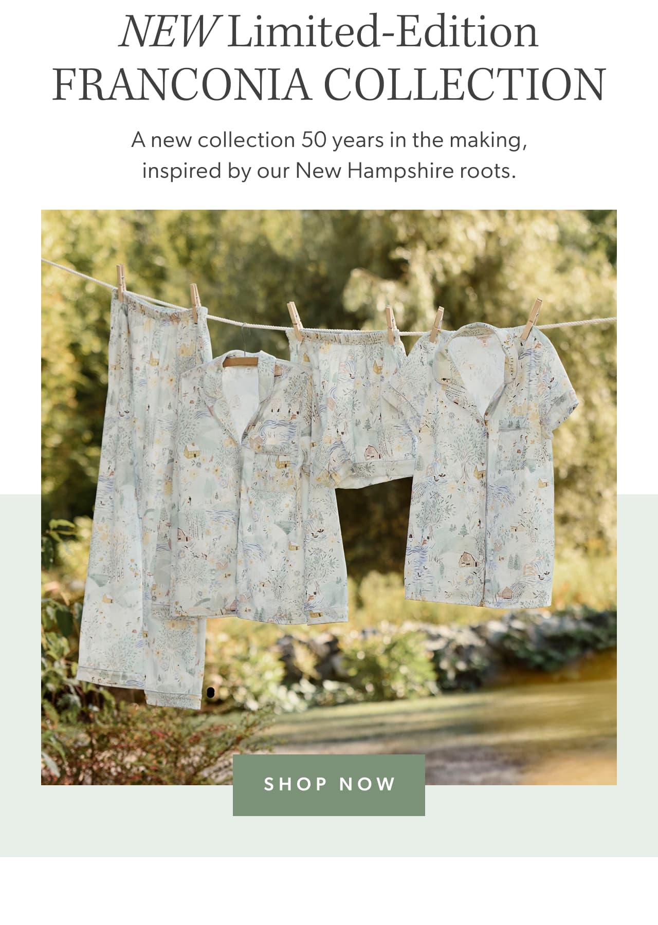 NEW Limited Edition Franconia Collection A new collection 50 years in the making, inspired by our New Hampshire roots. Shop now.