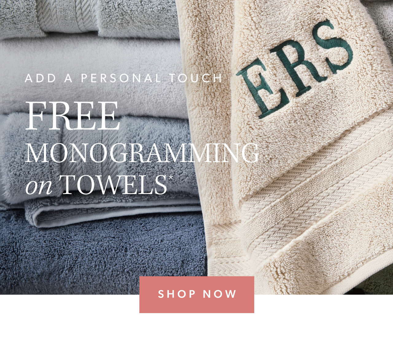 Add a personal touch. Free monogramming on towels. Shop Now