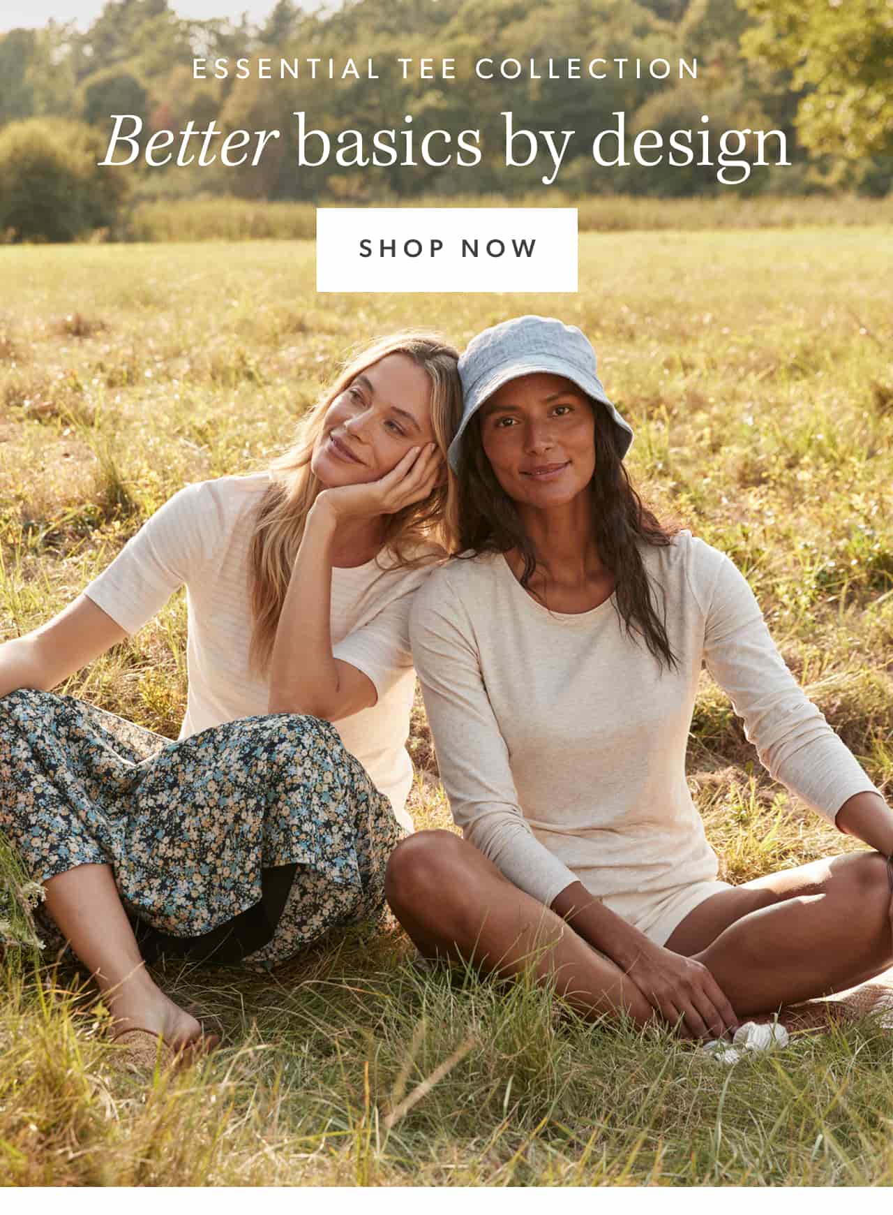 Essential Tee Collection. Better basics by design. Shop Now.