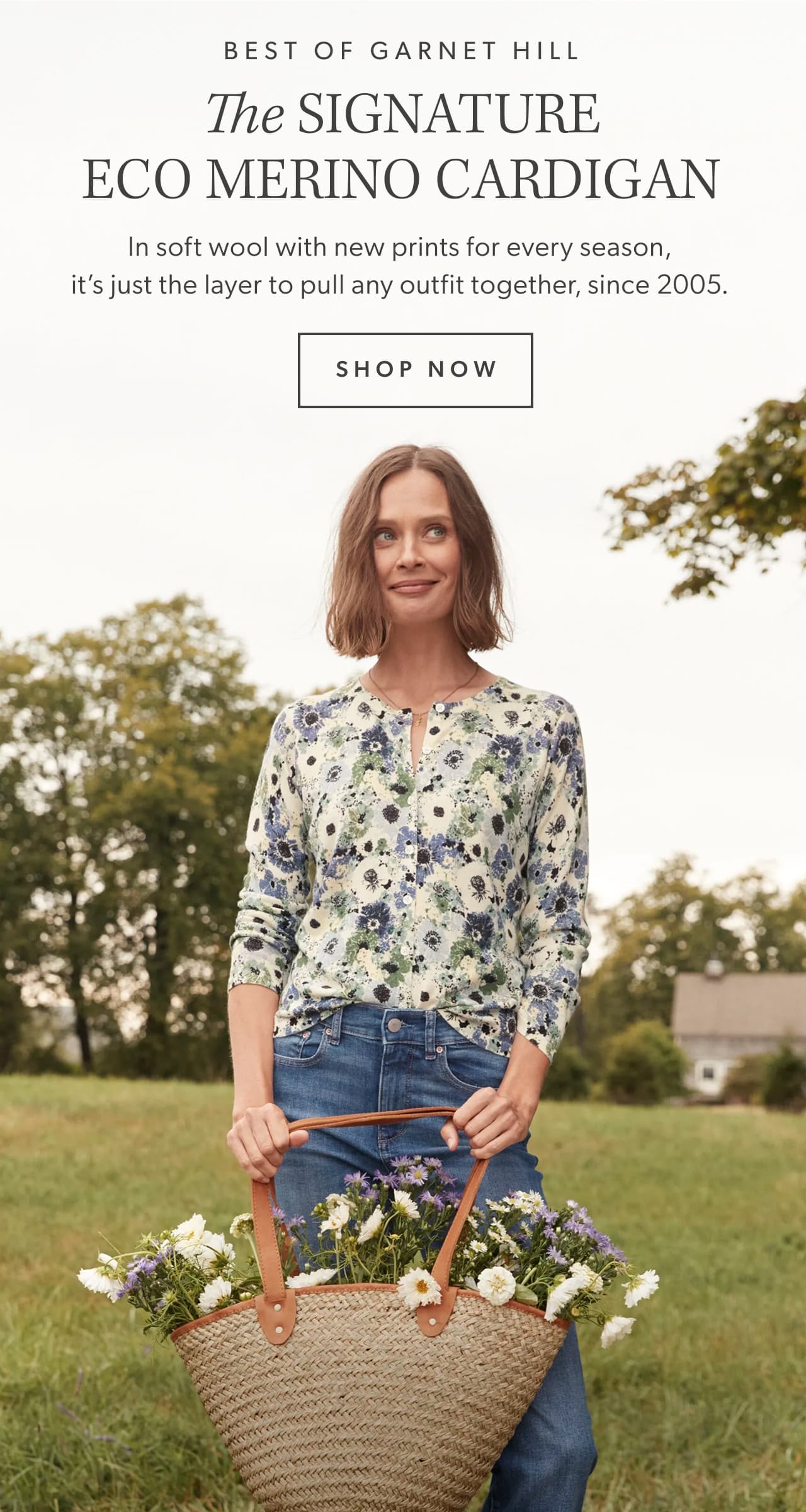 Best of Garnet Hill. The Signature Eco Merino Cardigan In soft wool with new prints for every season, it’s just the layer to pull any outfit together, since 2005. Shop now.