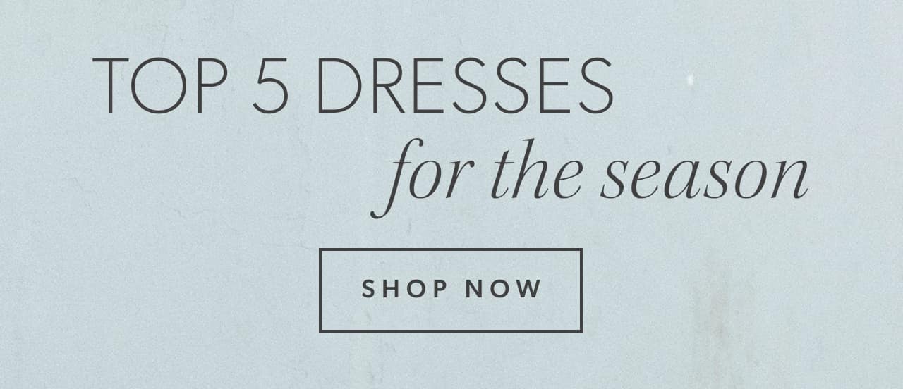 Top 5 dresses for the season. Shop now.
