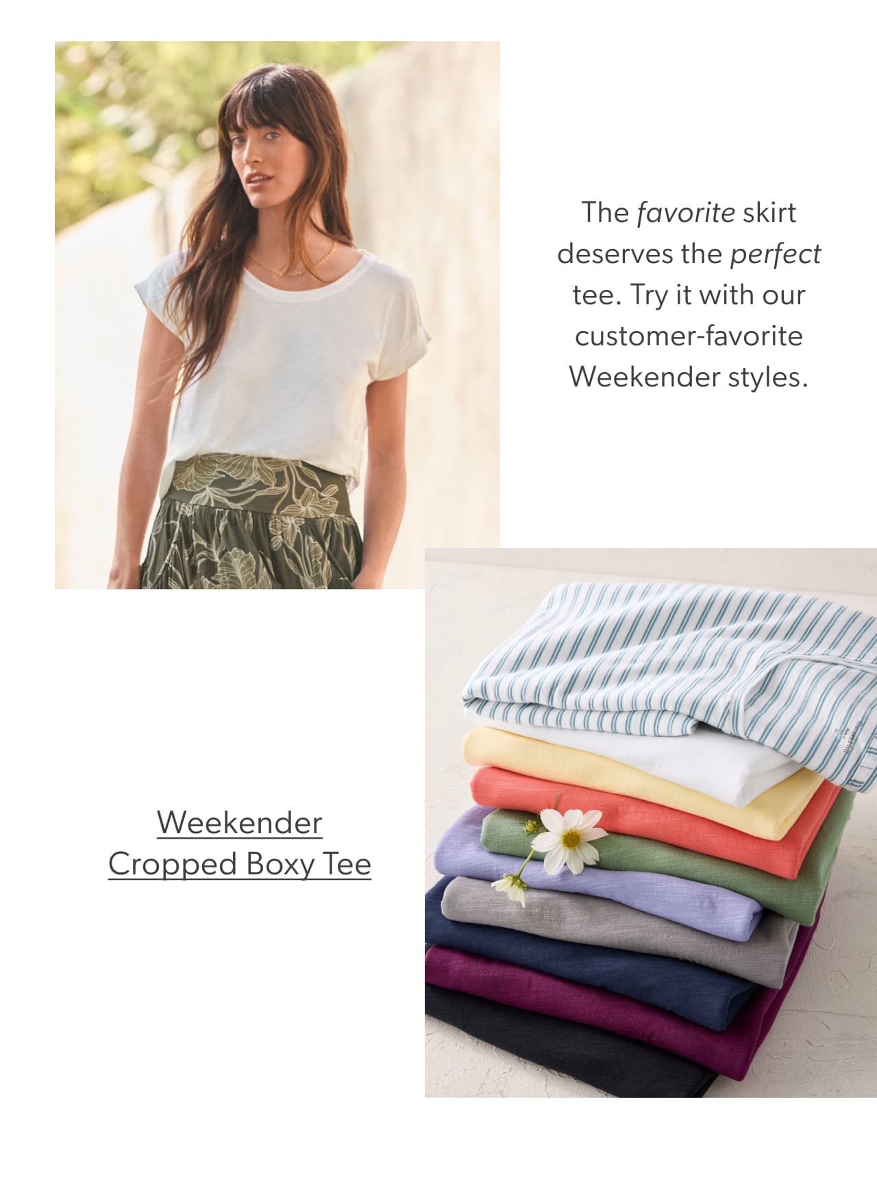 The favorite skirt deserves the perfect tee. Try it with our customer-favorite Weekender styles. Weekender Cropped Boxy Tee