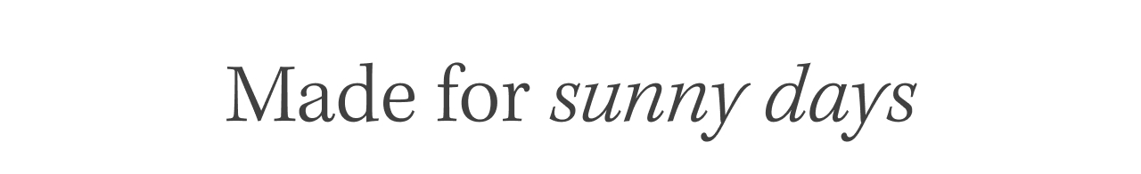 Made for sunny days