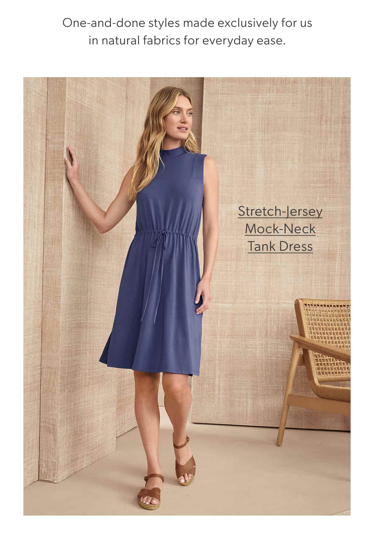 One-and-done styles made exclusively for us in natural fabrics for everyday ease. Stretch-Jersey Mock-Neck Tank Dress