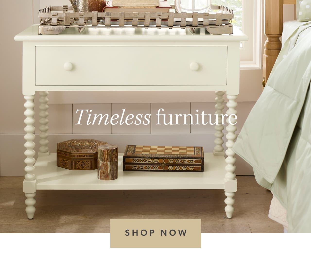 Timeless furniture. Shop now.