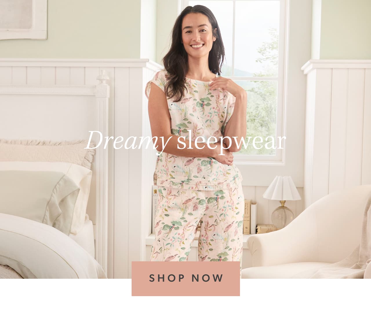 Dreamy sleepwear. Shop now.