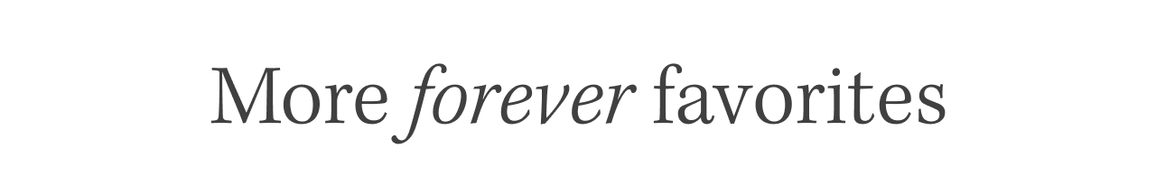 More forever favorites