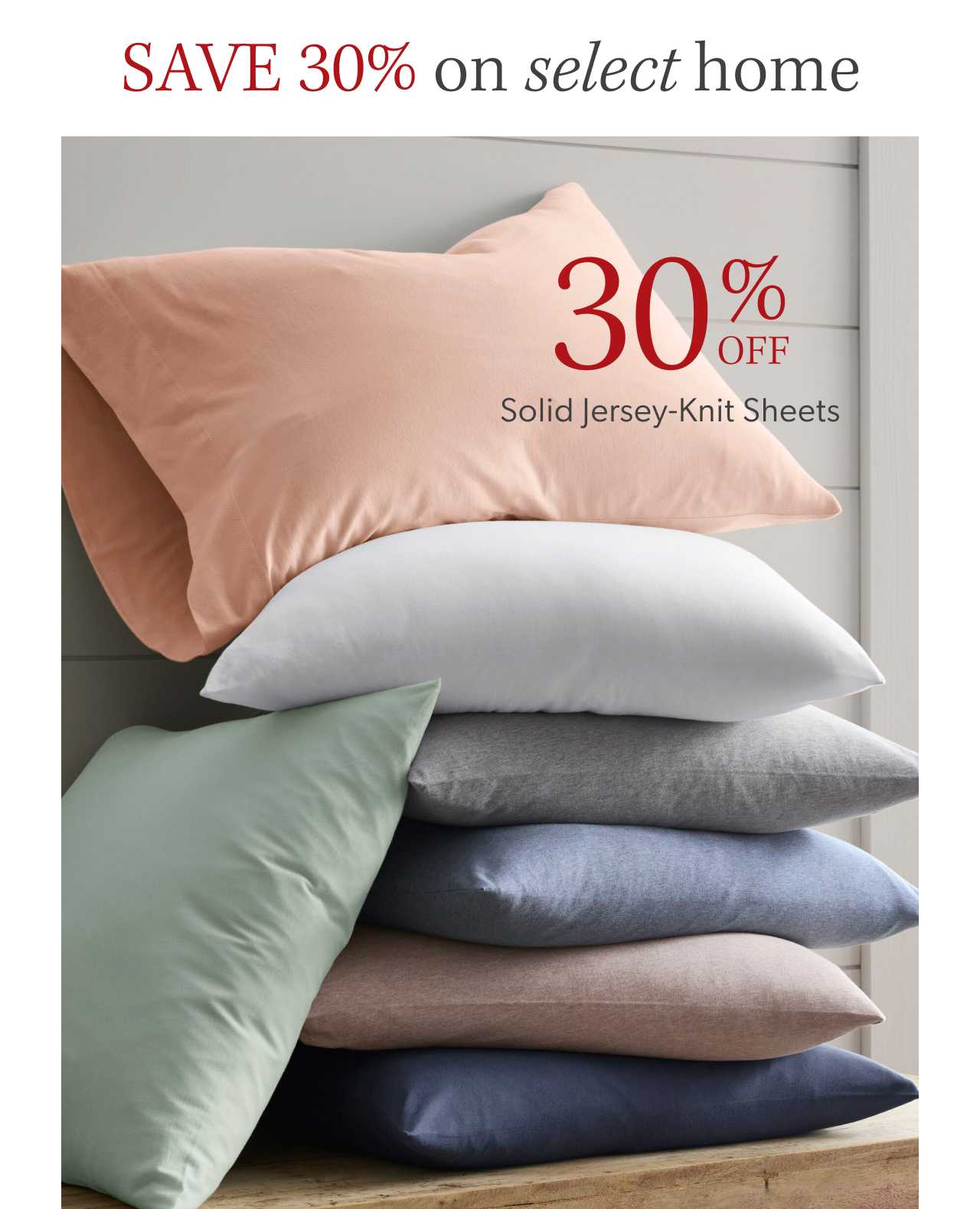 Save 30% on select home. 30% off. Solid Jersey-Knit Sheets