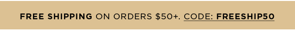 Free Shipping On Orders $50+. CODE: FREESHIP50
