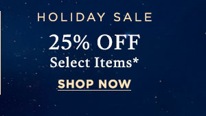 Holiday Sale: 25% OFF Select Items*
