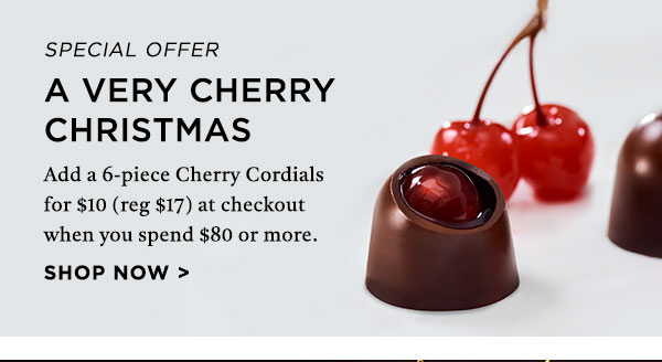 Add a 6PC Cherry Cordials for $10 to checkout when you spend $80 or more.