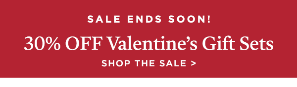 Sale Ends Soon! 30% OFF Valentine's Gift Sets