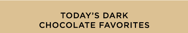 Today's Dark Chocolate Favorites