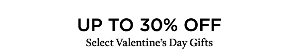 Up To 30% OFF Select Valentine's Day Gifts