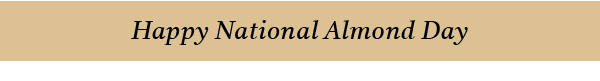 Happy National Almond Day