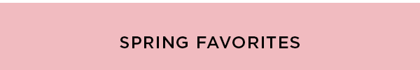 Spring Favorites