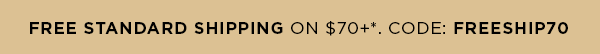 Free Standard Shipping on $70+. CODE: FREESHIP70
