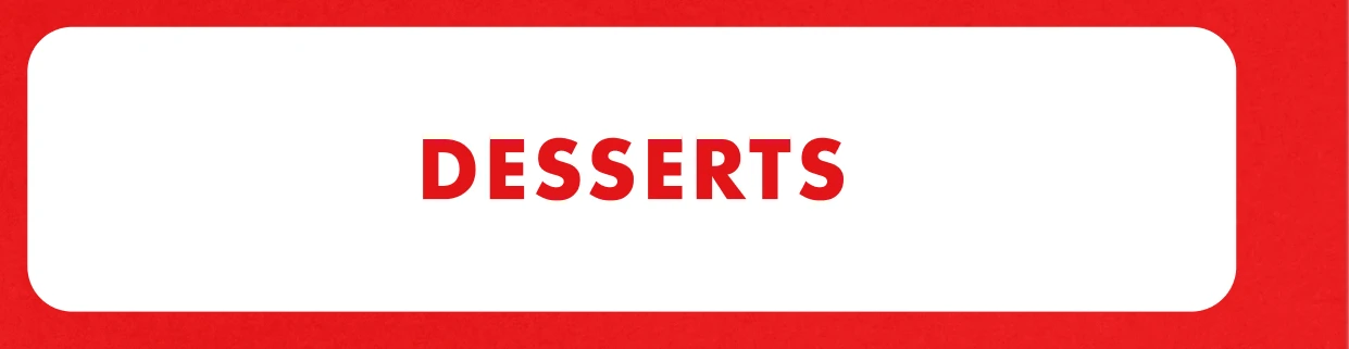 Desserts