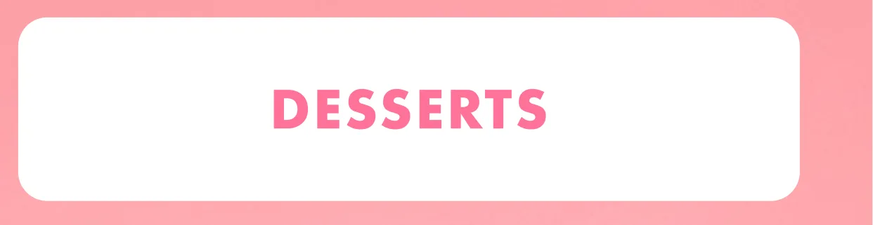 Desserts