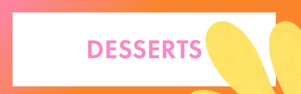 Desserts
