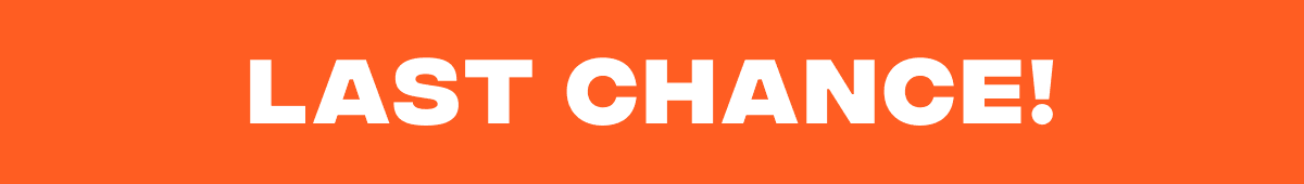 Last Chance!