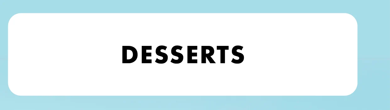 Desserts