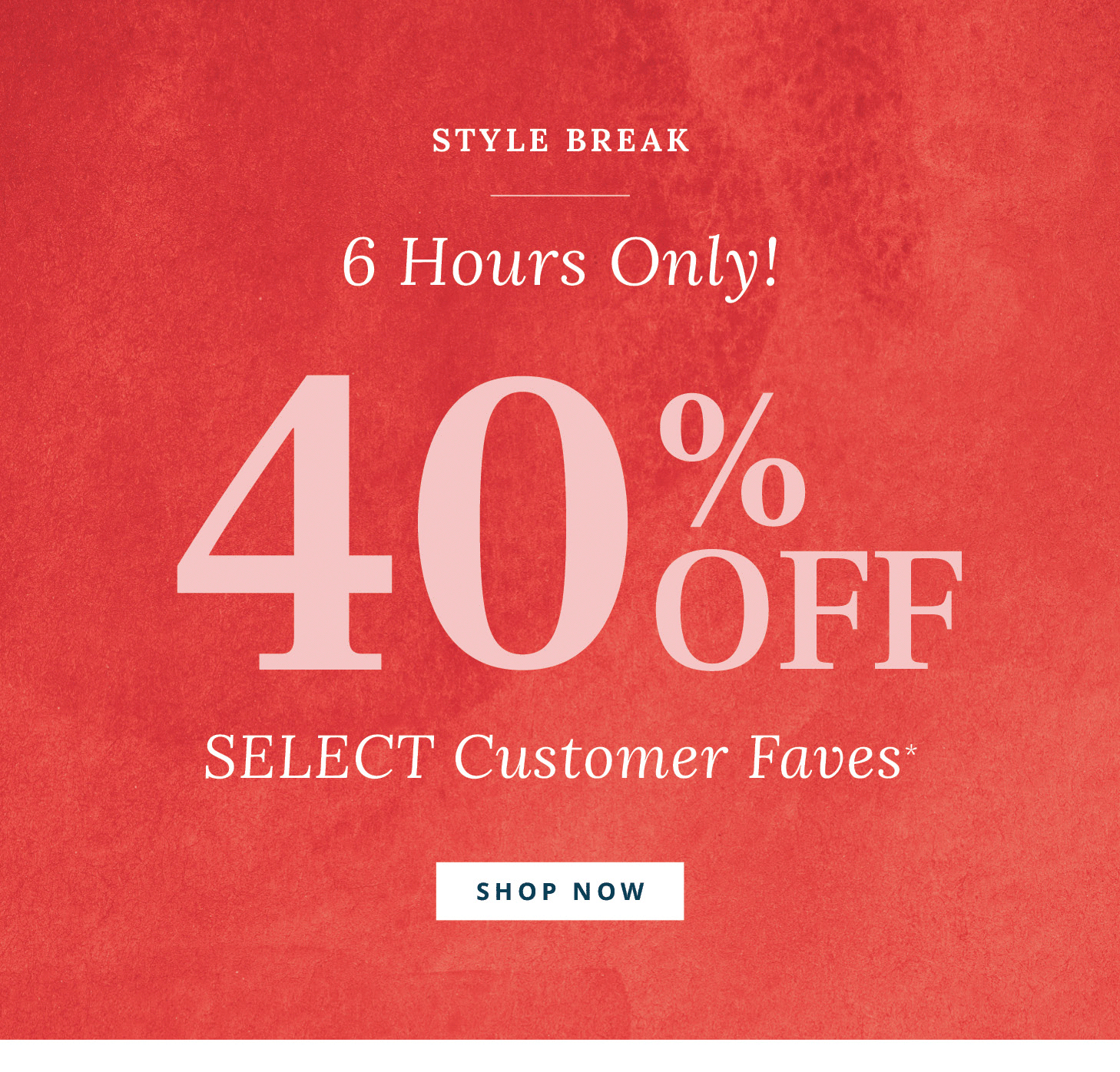 40% Off Select Customer Faves*