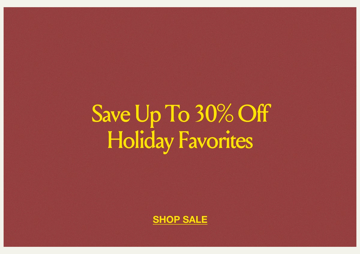 Save Up to 30% Off Holiday Favorites