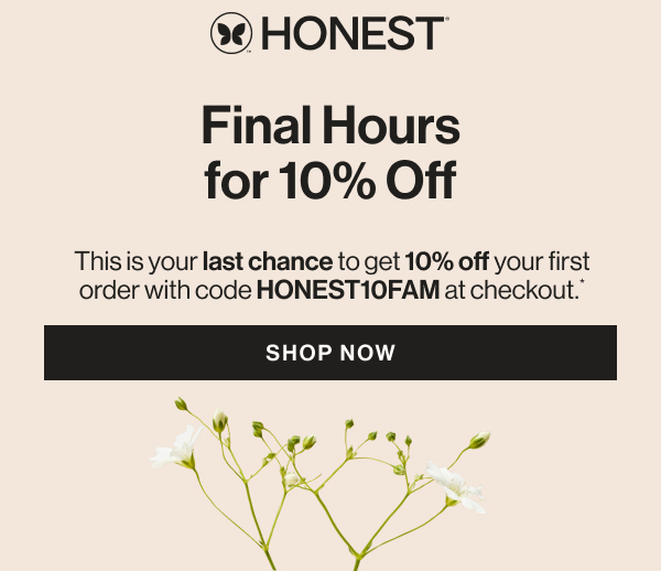 Last chance for 10% off with code HONEST10FAM