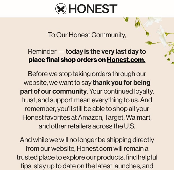 Today is the very last day to place final orders on Honest.com. Thank you for being part of our community.